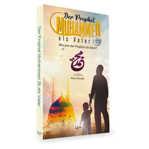 Der Prophet Muhammed als Vater, wie war der Prophet als Vater?