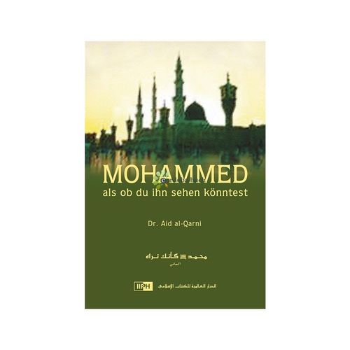 Mohammed als ob du ihn sehen könntest (Dr. Aid al-Qarni)